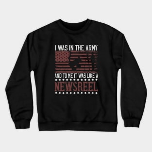 I was in the army, and to me it was like a newsreel Crewneck Sweatshirt